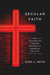 book Secular Faith: How Culture Has Trumped Religion in American Politics