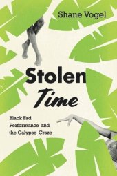 book Stolen Time: Black Fad Performance and the Calypso Craze