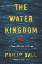 book The Water Kingdom: A Secret History of China