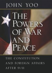 book The Powers of War and Peace: The Constitution and Foreign Affairs after 9/11