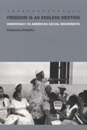 book Freedom Is an Endless Meeting: Democracy in American Social Movements