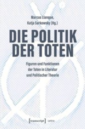 book Die Politik der Toten: Figuren und Funktionen der Toten in Literatur und Politischer Theorie