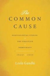 book The Common Cause: Postcolonial Ethics and the Practice of Democracy, 1900-1955