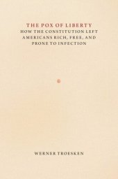 book The Pox of Liberty: How the Constitution Left Americans Rich, Free, and Prone to Infection