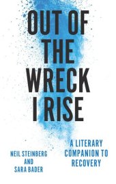 book Out of the Wreck I Rise: A Literary Companion to Recovery