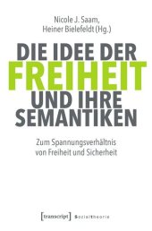 book Die Idee der Freiheit und ihre Semantiken: Zum Spannungsverhältnis von Freiheit und Sicherheit