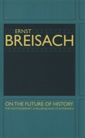 book On the Future of History: The Postmodernist Challenge and Its Aftermath