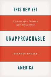 book This New Yet Unapproachable America: Lectures after Emerson after Wittgenstein