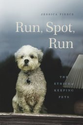 book Run, Spot, Run: The Ethics of Keeping Pets