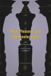 book Pain, Pleasure, and the Greater Good: From the Panopticon to the Skinner Box and Beyond