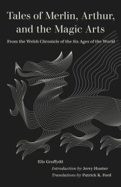 book Tales of Merlin, Arthur, and the Magic Arts: From the Welsh Chronicle of the Six Ages of the World