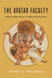 book The Avatar Faculty: Ecstatic Transformations in Religion and Video Games