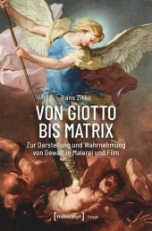 book Von Giotto bis Matrix: Zur Darstellung und Wahrnehmung von Gewalt in Malerei und Film