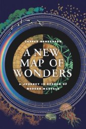 book A New Map of Wonders: A Journey in Search of Modern Marvels