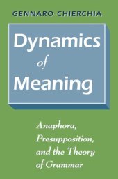 book Dynamics of Meaning: Anaphora, Presupposition, and the Theory of Grammar