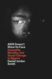 book AIDS Doesn't Show Its Face: Inequality, Morality, and Social Change in Nigeria