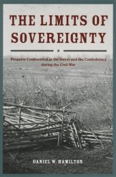 book The Limits of Sovereignty: Property Confiscation in the Union and the Confederacy during the Civil War