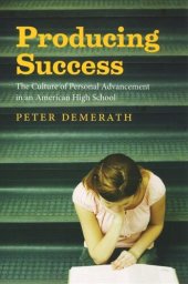 book Producing Success: The Culture of Personal Advancement in an American High School