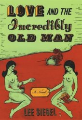 book Love and the Incredibly Old Man: A Novel