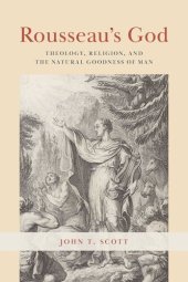 book Rousseau's God: Theology, Religion, and the Natural Goodness of Man