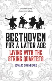 book Beethoven for a Later Age: Living with the String Quartets