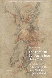 book The Fame of Sor Juana Inés de la Cruz: Posthumous Fashioning in the Early Modern Hispanic World