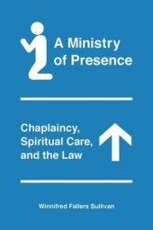 book A Ministry of Presence: Chaplaincy, Spiritual Care, and the Law