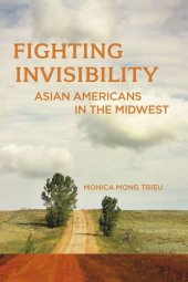 book Fighting Invisibility: Asian Americans in the Midwest