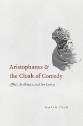 book Aristophanes and the Cloak of Comedy: Affect, Aesthetics, and the Canon