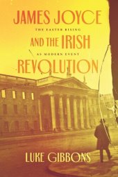 book James Joyce and the Irish Revolution: The Easter Rising as Modern Event