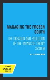 book Managing the Frozen South: The Creation and Evolution of the Antarctic Treaty System