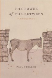 book The Power of the Between: An Anthropological Odyssey