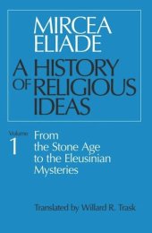 book History of Religious Ideas, Volume 1: From the Stone Age to the Eleusinian Mysteries