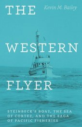 book The Western Flyer: Steinbeck's Boat, the Sea of Cortez, and the Saga of Pacific Fisheries