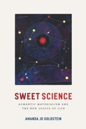 book Sweet Science: Romantic Materialism and the New Logics of Life