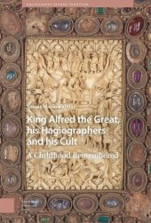 book King Alfred the Great, his Hagiographers and his Cult: A Childhood Remembered