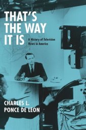 book That's the Way It Is: A History of Television News in America