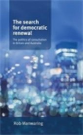 book The Search for Democratic Renewal : The Politics of Consultation in Britain and Australia