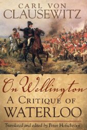 book On Wellington: A Critique of Waterloo (Volume 25) (Campaigns and Commanders Series)