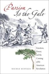 book Passion Is the Gale : Emotion, Power, and the Coming of the American Revolution