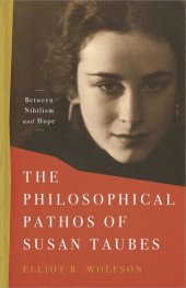 book The Philosophical Pathos of Susan Taubes: Between Nihilism and Hope