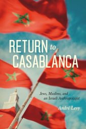 book Return to Casablanca: Jews, Muslims, and an Israeli Anthropologist