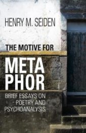 book The Motive for Metaphor : Brief Essays on Poetry and Psychoanalysis