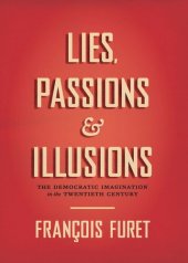 book Lies, Passions, and Illusions: The Democratic Imagination in the Twentieth Century