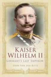 book Kaiser Wilhelm II: Germany's Last Emperor