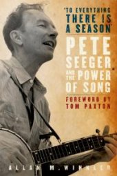 book To Everything There Is a Season : Pete Seeger and the Power of Song