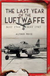 book The Last Year of the Luftwaffe: May 1944 to May 1945