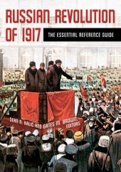 book Russian Revolution of 1917: The Essential Reference Guide