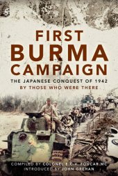 book First Burma Campaign: The Japanese Conquest of 1942 by Those Who Were There