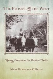 book The Promise of the West : Young Pioneers on the Overland Trails